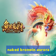 Naked Bronwin Aurora